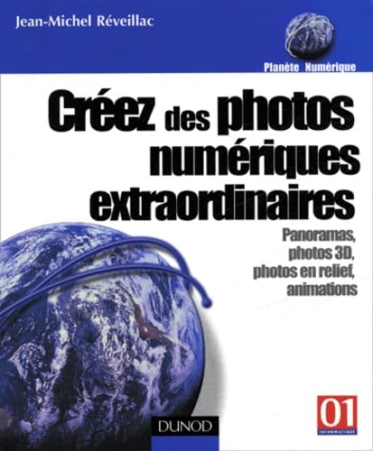 Créez des photos numériques extraordinaires: Panoramas, photos 3D, photos en relief, animations Books