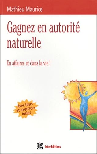 Gagner en autorité naturelle : En affaires et dans la vie ! (avec tests et exercices inclus) Books