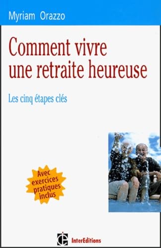 Comment vivre une retraite heureuse: Les cinq étapes clés Books
