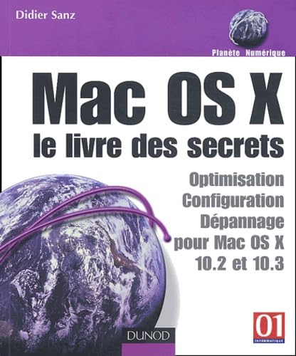 Mac OS X : le livre des secrets: Optimisation, configuration, dépannage pour Mac OS X 10.2 et 10.3 Books