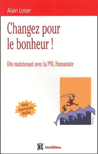Changer pour le bonheur !: Dès maintenant avec la PNL humaniste Books