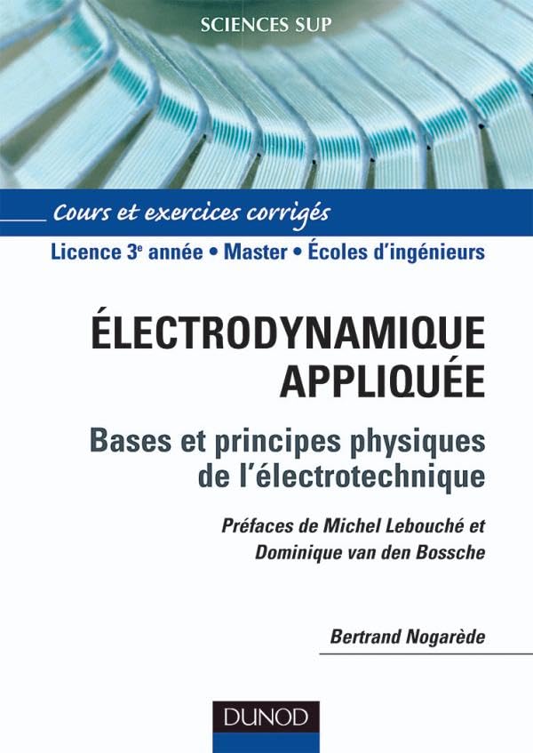 Électrodynamique appliquée - Bases et principes physiques de l'électrotechnique: Bases et principes physiques de l'électrotechnique Business & Technology