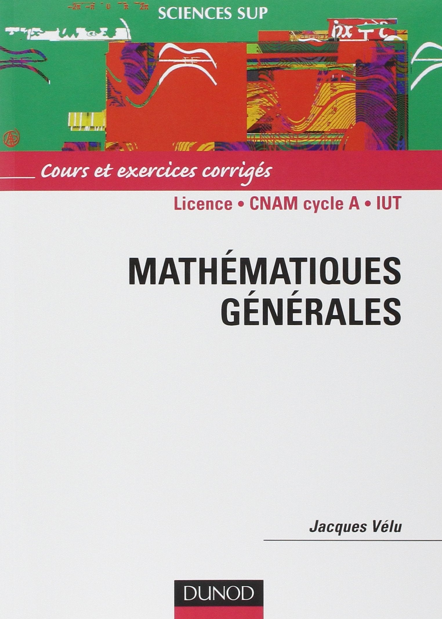 Mathématiques générales : Licence 1ère année - CNAM cycle A - IUT - Cours et exercices corrigés book