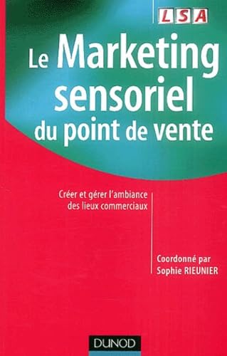 Le marketing sensoriel du point de vente: Créer et gérer l'ambiance des lieux commerciaux Books
