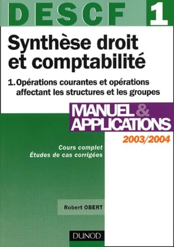 DESCF 1 Synthèse droit et comptabilité: Tome 1, Opérations courantes et opérations affectant les structures et les groupes, Manuel & applications 2003-2004 Books