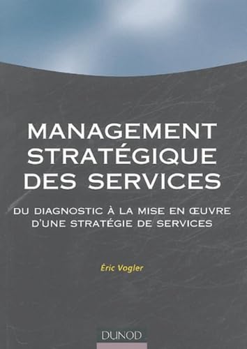 Management stratégique des services: Du diagnostic à la mise en oeuvre d'une stratégie de service Books