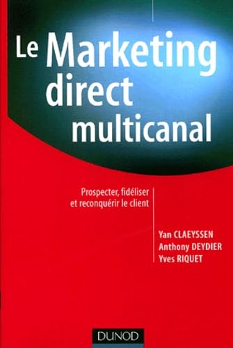 Le marketing direct multi-canal: Prospecter, fidéliser et reconquérir le client Books