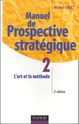 Manuel de prospective stratégique, tome 2 : L'Art et la méthode Books