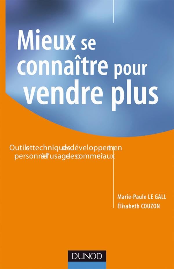 Mieux se connaître pour vendre plus : Outils et techniques de développement personnel à l'usage des commerciaux Business, Finance & Career