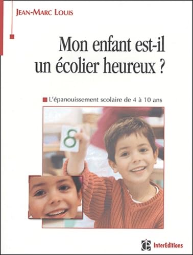 Mon enfant est-il un écolier heureux ?: L'épanouissement scolaire de 4 à 10 ans Books