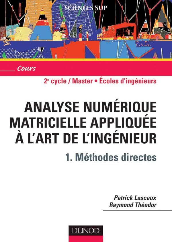 Analyse numérique matricielle appliquée à l'art de l'ingénieur - Tome 1 - Méthodes directes: Cours Mathematics