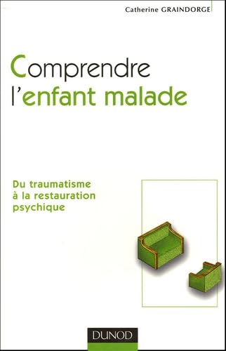 Comprendre l'enfant malade: Du traumatisme à la restauration psychique book