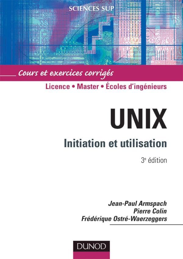 Unix, Initiation et utilisation : Cours et exercices corrigés book