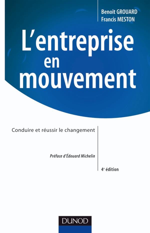 L'Entreprise en mouvement: Conduire et réussir le changement Business, Finance & Career