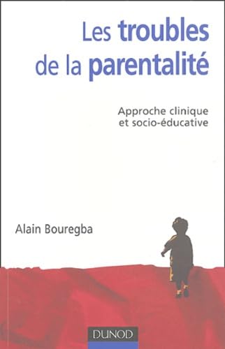 Les troubles de la parentalité: Approche clinique et socio-éducative book