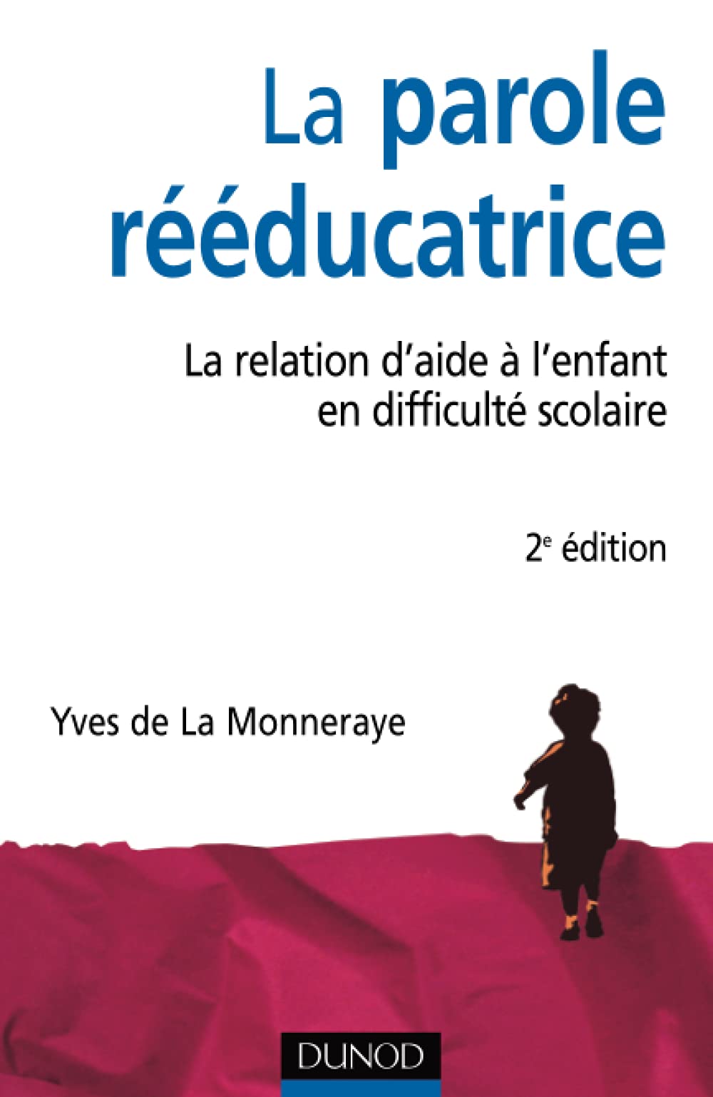 La parole rééducatrice - 2ème édition - La relation d'aide à l'enfant en difficulté scolaire Books
