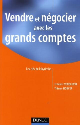 Vendre et négocier avec les grands comptes: Les clés du labyrinthe book