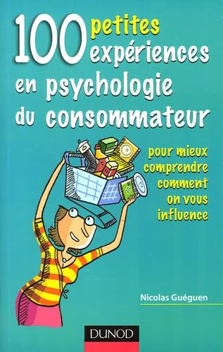 100 petites expériences en psychologie du consommateur: Pour mieux comprendre comment on vous influence Books