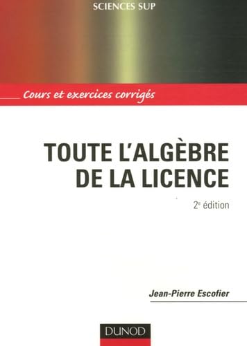 Toute l'algèbre de la licence: Cours et exercices corrigés Books