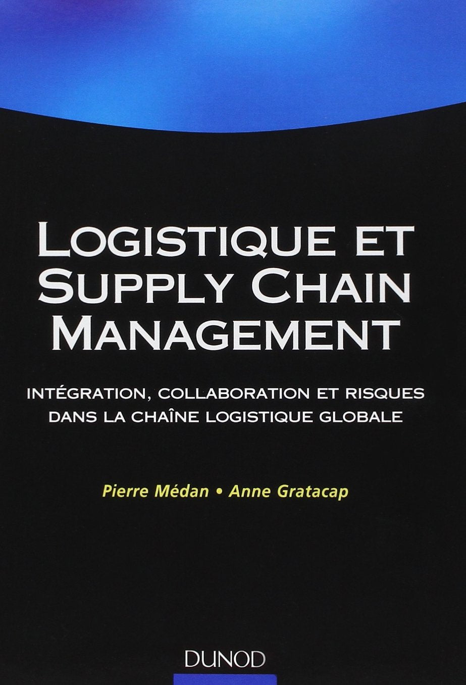 Logistique et Supply Chain Management: Intégration, collaboration et risques dans la chaîne logistique globale book
