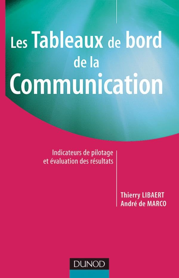 Les tableaux de bord de la communication - Indicateurs de pilotage et évaluation des résultats: Indicateurs de pilotage et évaluation des résultats Books