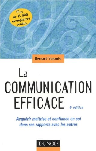 La communication efficace: Acquérir maîtrise et confiance en soi dans ses rapports avec les autres book