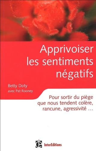 Apprivoiser les sentiments négatifs: Pour sortir du piège que nous tendent colère, rancune, agressivité,,, Books
