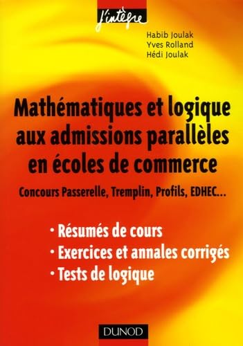 Mathématiques et logique aux admissions parallèles en écoles de commerce: Concours Passerelle, Tremplin, Profils, EDHEC... Résumés de cours, exercices et annales corrigés, tests de logique Books