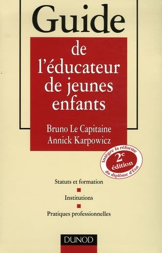 Guide de l'éducateur de jeunes enfants: Statuts et formation, Institutions, Pratiques professionnelles book