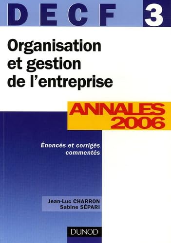 Organisation et gestion de l'entreprise DECF 3: Annales 2006 corrigés commentés Books