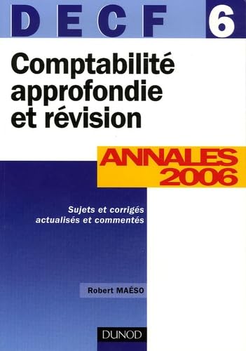 Comptabilité approfondie et révision DECF 6: Annales 2006 corrigées commentées book