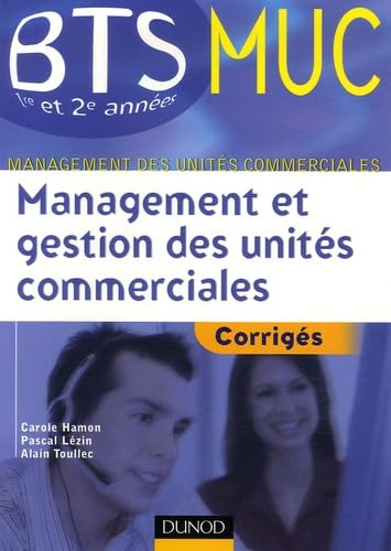 Management et gestion des unités commeciales BTS MUC 1e et 2e années: Corrigés book