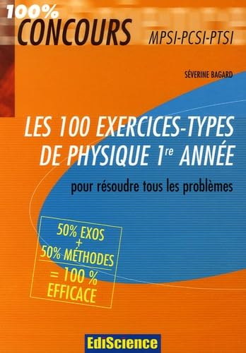 Les 100 exercices-types de physique 1re année: Pour résoudre tous les problèmes MPSI-PCSI-PTSI Books