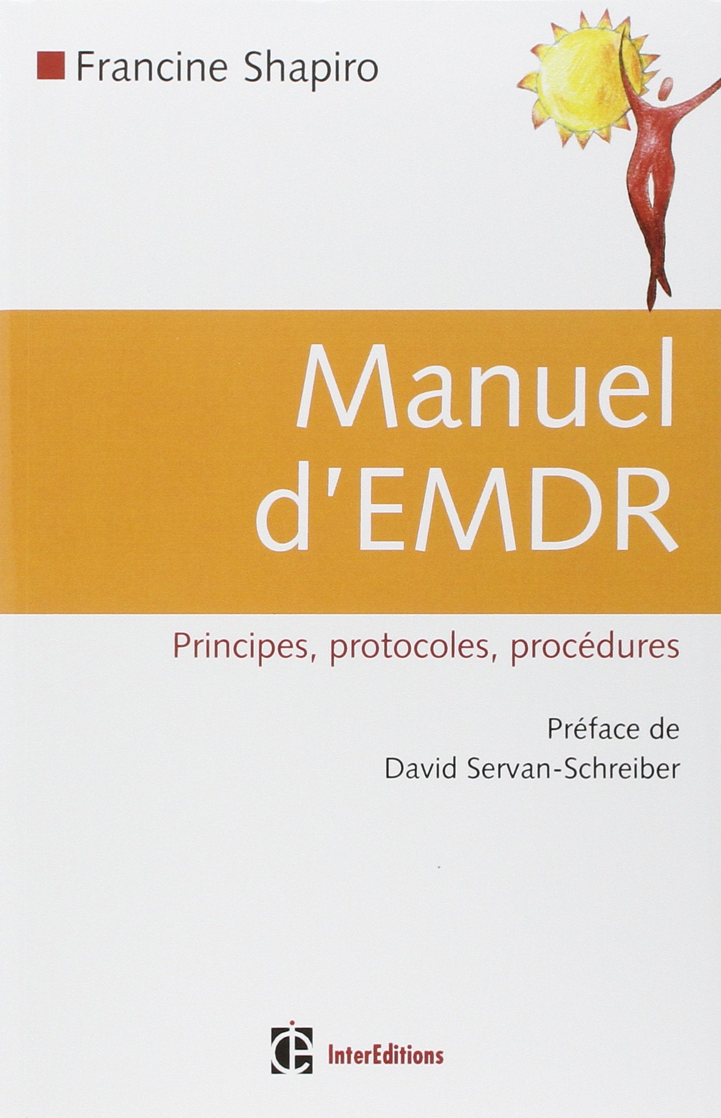 Manuel d'EMDR (Intégration neuro-émotionnelle par les mouvements oculaires): Principes, protocoles, procédures Books