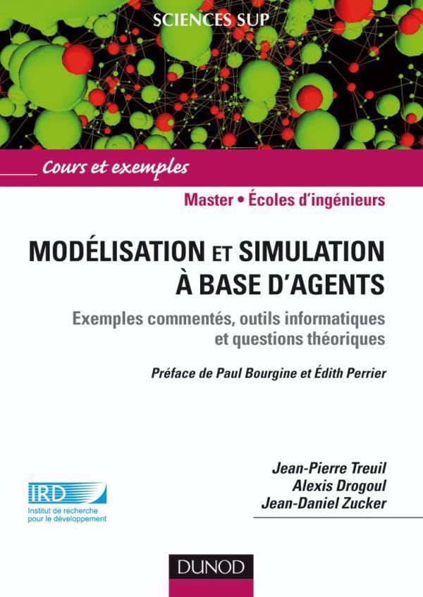 Modélisation et simulation à base d'agents: Exemples commentés, outils informatiques et questions théoriques Computer Science