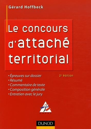 Le concours d'attaché territorial: Epreuves sur dossier, Résumé, Commentaire de texte, Composition générale, Entretien avec le jury Books