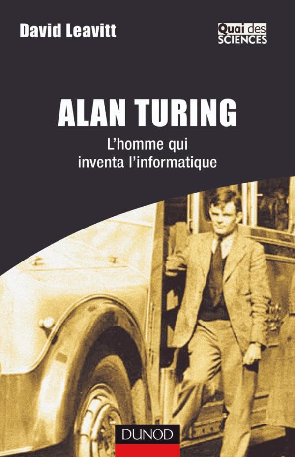 Alan Turing - L'homme qui inventa l'informatique: L'homme qui inventa l'informatique Natural Sciences