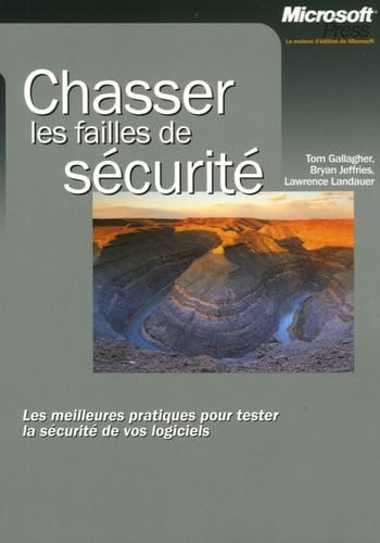 Chasser les failles de sécurité: Les meilleures pratiques pour tester la sécurité de vos logiciels Books