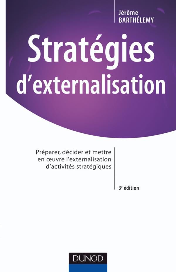 Stratégies d'externalisation - 3ème édition: Préparer, décider et mettre en oeuvre l'externalisation d'activités stratégiques book