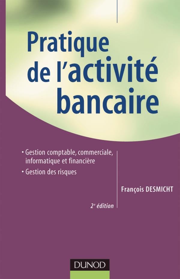 Pratique de l'activité bancaire - 2ème édition: Gestion comptable, commerciale, informatique et financière - Gestion des risques book