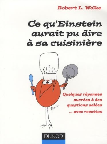 Ce qu'Einstein aurait pu dire à sa cuisinière: Quelques réponses sucrées à des questions salées... avec recettes book