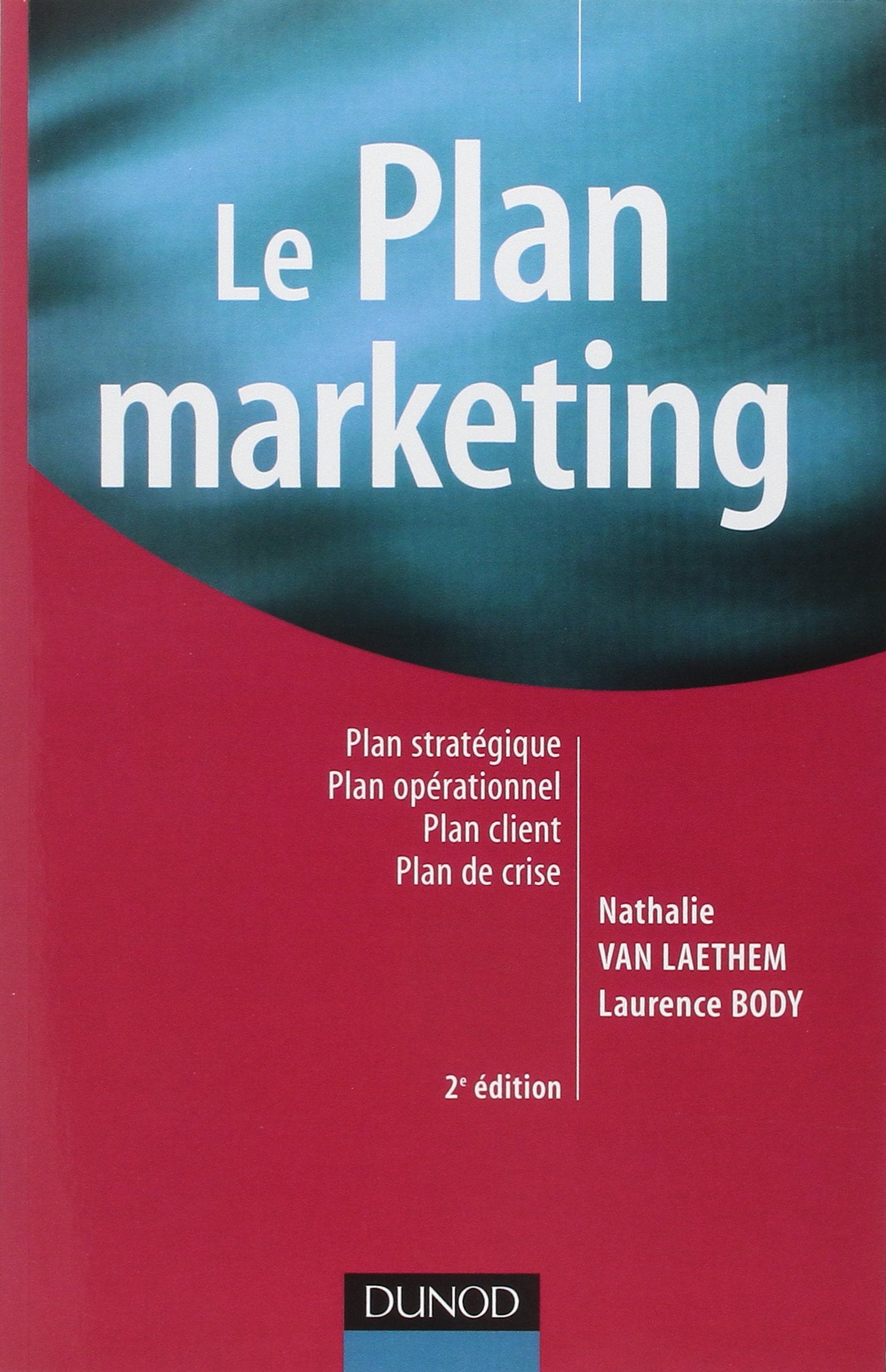 Le plan marketing - 2ème édition: Plan stratégique - Plan opérationnel - Plan marketing client- Plan de crise book