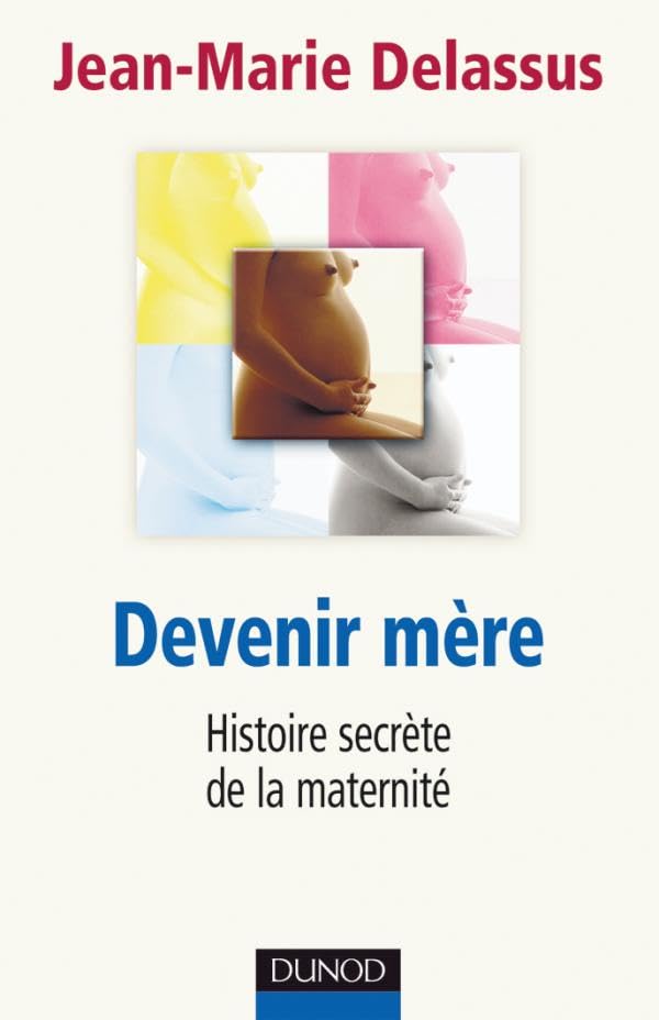 Devenir mère - Histoire secrète de la maternité: Histoire secrète de la maternité book