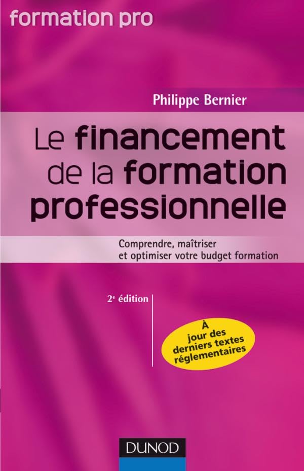 Le financement de la formation professionnelle - 2ème édition: Comprendre, maîtriser et optimiser votre budget formation Business, Finance & Career