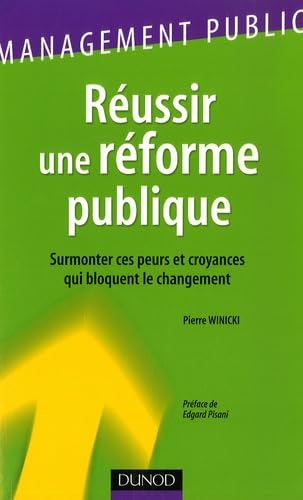 Réussir une réforme publique : Surmonter ces peurs et croyances qui bloquent le changement book