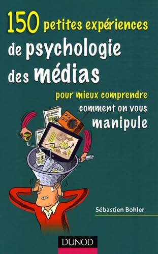 150 petites expériences de psychologie des médias: Pour mieux comprendre comment on vous manipule book