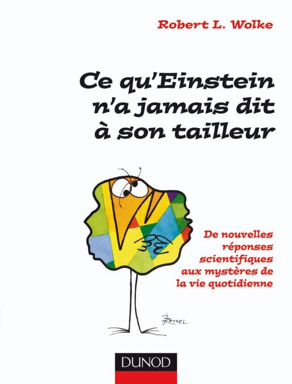 Ce qu'Einstein n'a jamais dit à son tailleur: De nouvelles réponses scientifiques aux mystères de la vie quotidienne Essays & Short Stories
