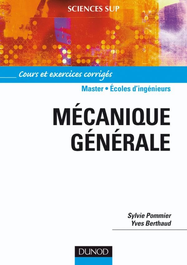 Mécanique générale - Cours et exercices corrigés: Cours et exercices corrigés Natural Sciences
