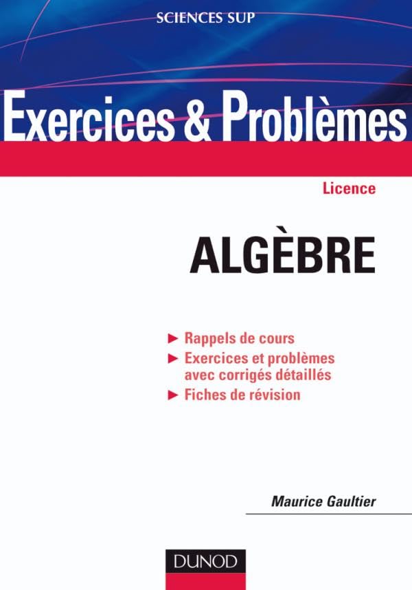 Exercices et problèmes d'algèbre: Rappels de cours, Exercices et problèmes avec corrigés détaillés, Fiches de révision book