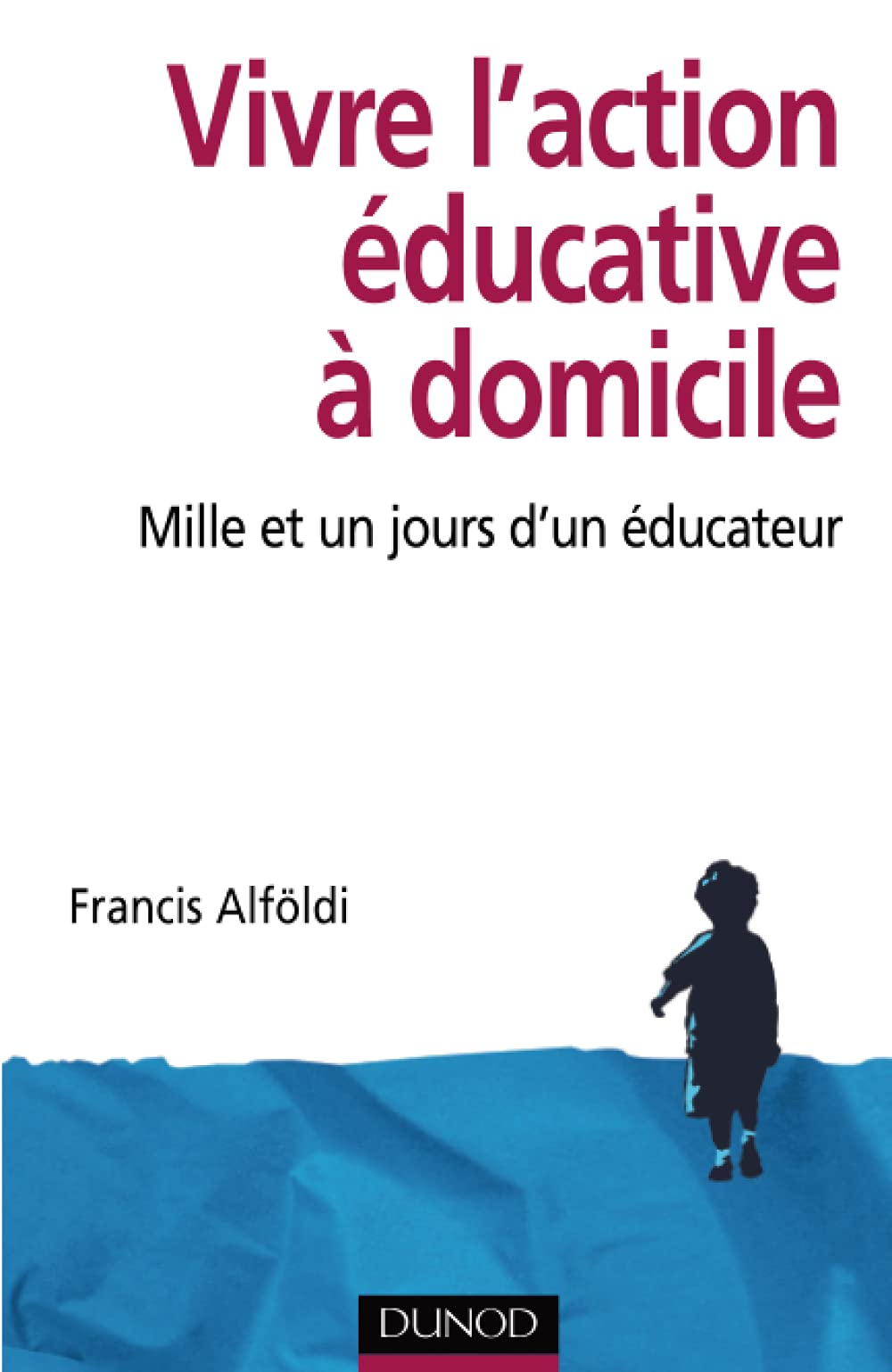 Vivre l'action éducative à domicile - Mille et un jours d'un éducateur book